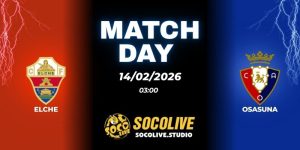 Nhận định soi kèo Elche vs Osasuna 03h00 ngày 14/02