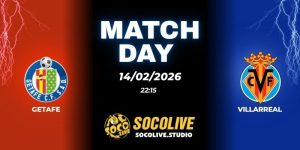 Nhận định soi kèo Getafe vs Villarreal 22h15 ngày 14/02